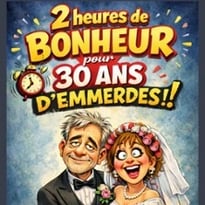 2h de Bonheur… pour 30 ans d'Emmerdes !