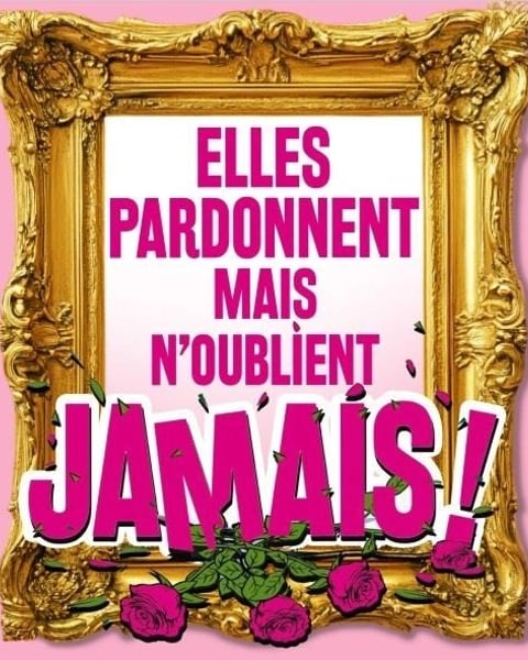 Elles pardonnent mais n'oublient jamais